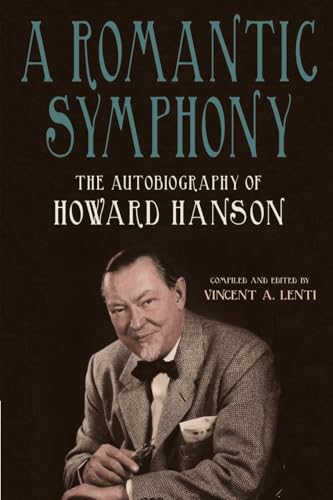 A Romantic Symphony : The Autobiography of Howard Hanson