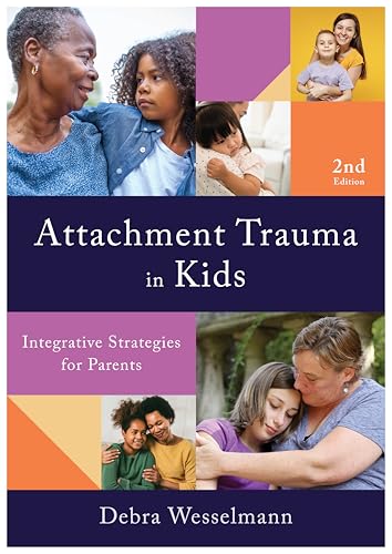 Attachment Trauma in Kids : Integrative Strategies for Parents