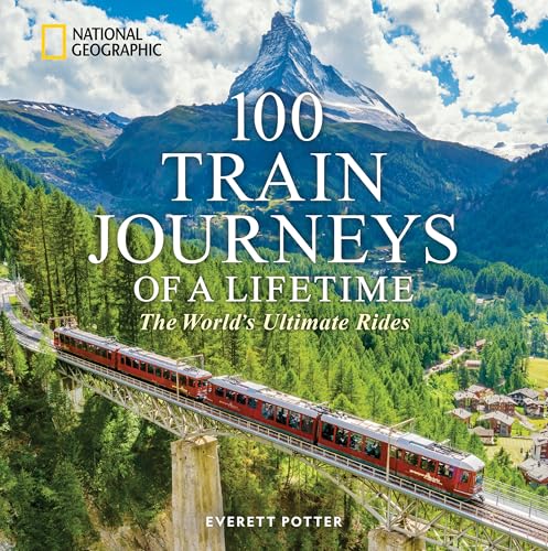 100 Train Journeys of a Lifetime : The World's Ultimate Rides