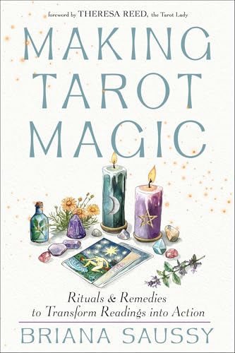 Making Tarot Magic : Rituals and Remedies to Transform Readings into Action
