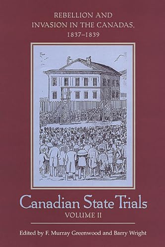 Canadian State Trials, Volume II : Rebellion and Invasion in the Canadas, 1837-1839