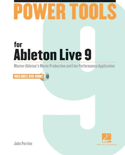 Power Tools for Ableton Live 9 : Master Ableton's Music Production and Live Performance Application