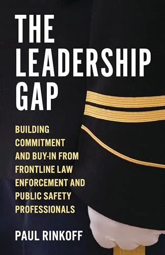 The Leadership Gap : Building Commitment and Buy-In from Frontline Law Enforcement and Public Safety Professionals