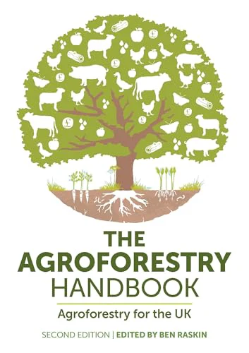 The Agroforestry Handbook, Second Edition : Agroforestry for the UK