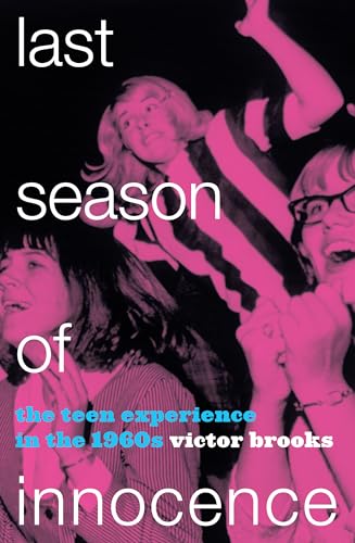Last Season of Innocence : The Teen Experience in the 1960s