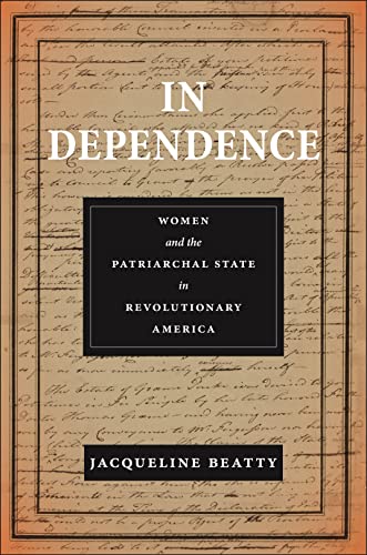 In Dependence : Women and the Patriarchal State in Revolutionary America