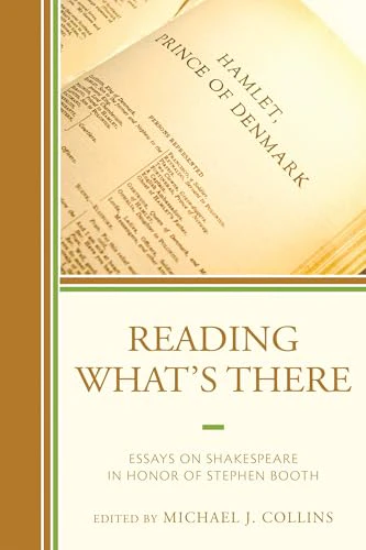 Reading What's There : Essays on Shakespeare in Honor of Stephen Booth