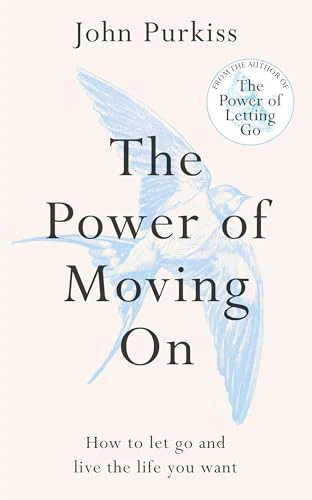 The Power of Moving On : How To Let Go and Live The Life You Want