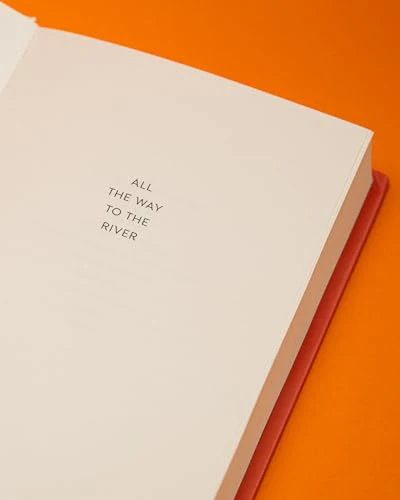 All the Way to the River : Love, Loss and Liberation