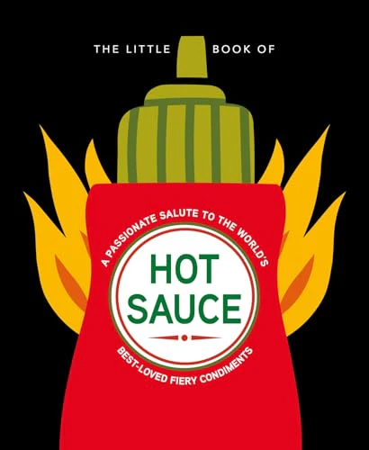 The Little Book of Hot Sauce : A passionate salute to the world's fiery condiments