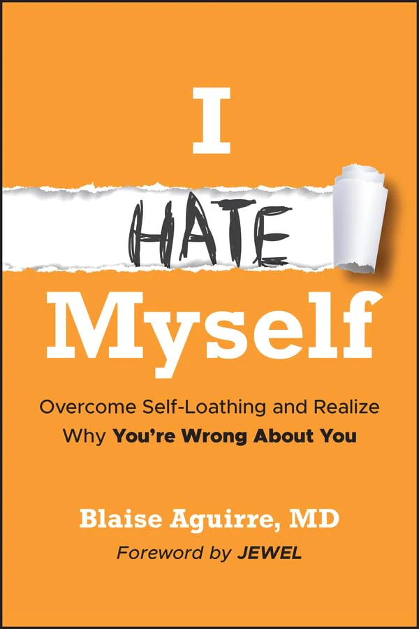 I Hate Myself : Overcome Self-Loathing and Realize Why You're Wrong About You