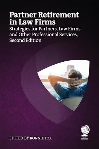 Partner Retirement in Law Firms : Strategies for Partners, Law Firms and Other Professional Services, Second Edition