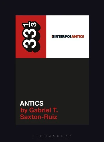 Interpol's Antics (33 1/3) [Paperback] [2026] Saxton-ruiz, Gabriel T.