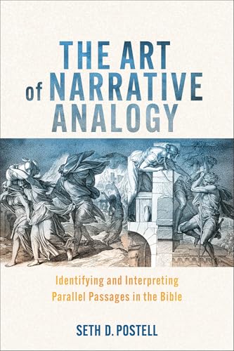 The Art of Narrative Analogy: Identifying and Interpreting Parallel Passages in the Bible [Taschenbuch] [2025] Postell, Seth D.