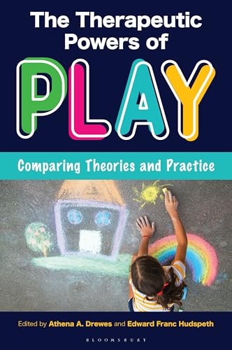 The Therapeutic Powers of Play : Comparing Theories and Practice