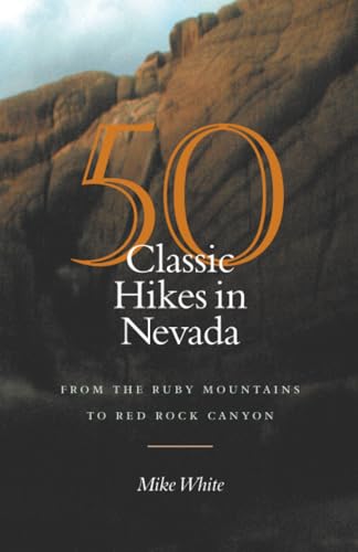 50 Classic Hikes in Nevada : From the Ruby Mountains to Red Rock Canyon