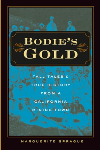 Bodie's Gold : Tall Tales and True History from a California Mining Town