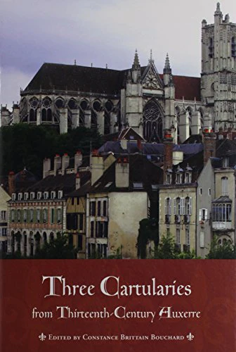 Three Cartularies from Thirteenth Century Auxerre