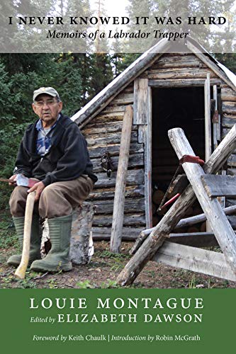 I Never Knowed It Was Hard : Memoirs of a Labrador Trapper