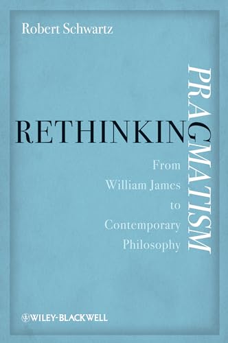 Rethinking Pragmatism : From William James to Contemporary Philosophy