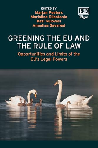 Greening the EU and the Rule of Law : Opportunities and Limits of the EU’s Legal Powers