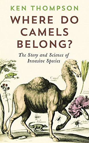 Where Do Camels Belong?: The Story and Science of Invasive Species