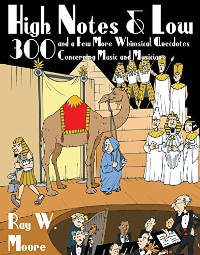 High Notes and Low : 300 and a Few More Whimsical Anecdotes Concerning Music and Musicians