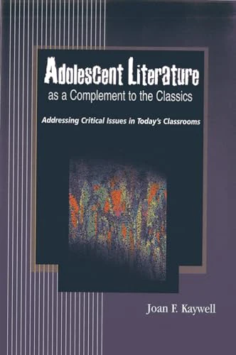 Adolescent Literature as a Complement to the Classics : Addressing Critical Issues in Today's Classrooms