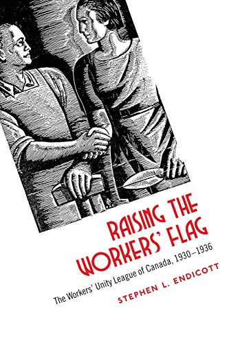 Raising the Workers' Flag : The Workers' Unity League of Canada, 1930-1936