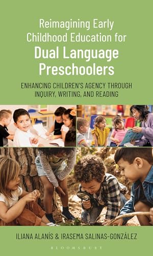 Reimagining Early Childhood Education for Dual Language Preschoolers : Enhancing Children’s Agency Through Inquiry, Writing, and Reading