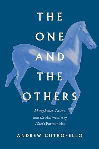 The One and the Others : Metaphysics, Poetry, and the Antinomies of Plato's "Parmenides"