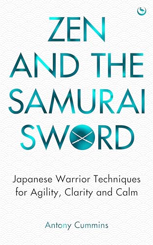 Zen and the Samurai Sword : Japanese warrior techniques for agility, clarity and calm