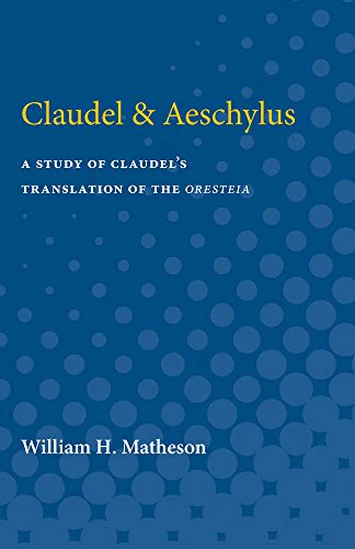 Claudel & Aeschylus : A Study of Claudel's Translation of the Oresteia