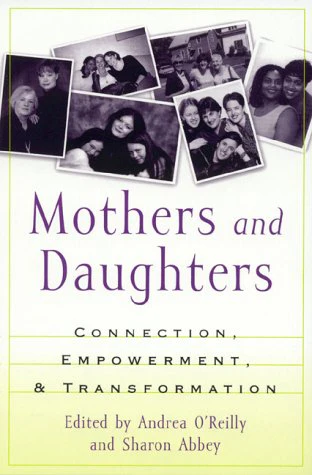 Mothers and Daughters : Connection, Empowerment, and Transformation