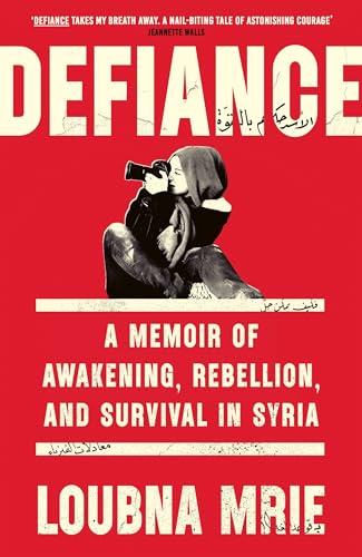 Defiance : A Memoir of Awakening, Rebellion, and Survival in Syria