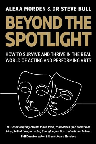 Beyond the Spotlight : : How to Survive and Thrive in the Real World of Acting and Performing Arts