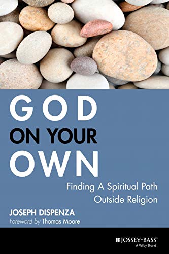 God on Your Own : Finding A Spiritual Path Outside Religion