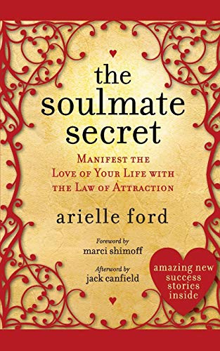 The Soulmate Secret : Manifest the Love of Your Life with the Law of Attraction