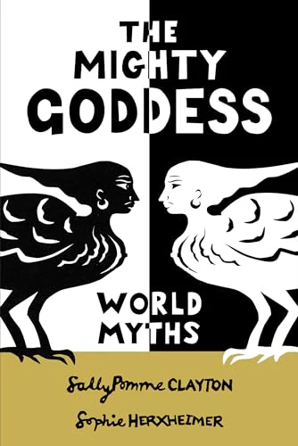 The Mighty Goddess : World Myths