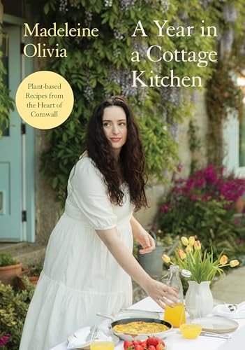 A Year in a Cottage Kitchen : Plant-based Recipes from the Heart of Cornwall