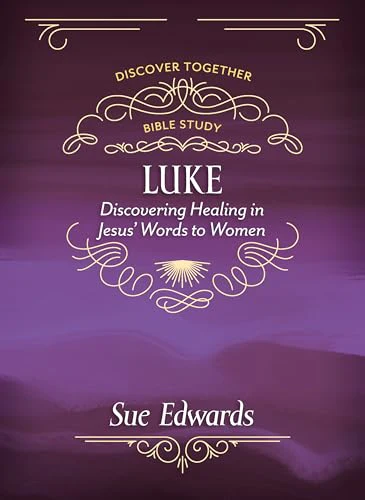 Luke : Discovering Healing in Jesus' Words to Women