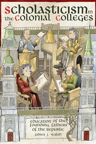 Scholasticism in the Colonial Colleges : Education of the Founding Fathers