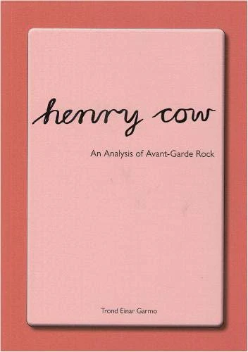 Henry Cow : An Analysis of Avant Garde Rock