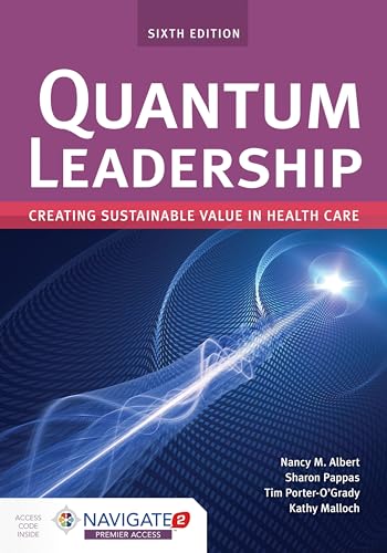 Quantum Leadership: Creating Sustainable Value in Health Care : Creating Sustainable Value in Health Care
