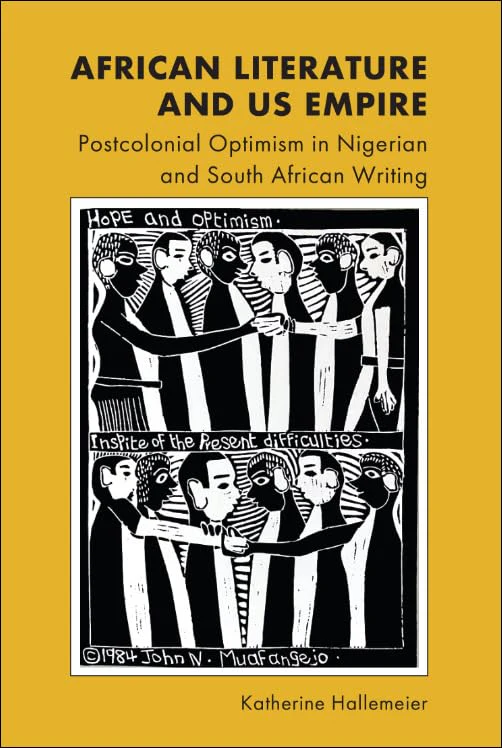 African Literature and US Empire : Postcolonial Optimism in Nigerian and South African Writing