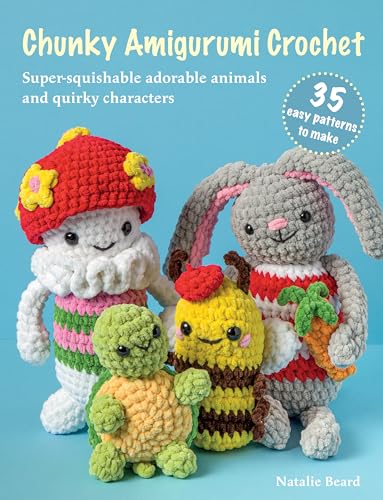 Chunky Amigurumi Crochet: 35 easy patterns to make : Super-Squishable Adorable Animals and Quirky Characters