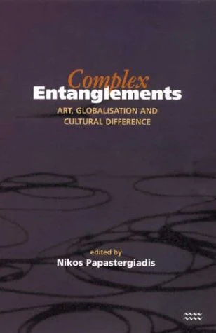 Complex Entanglements : Art, Globalisation and Cultural Difference