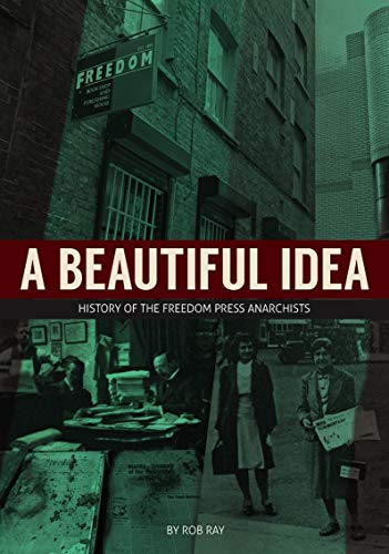 A Beautiful Idea : History of the Freedom Press Anarchists