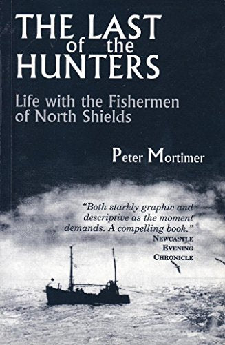 The Last of the Hunters : Life with the Fishermen of North Shields