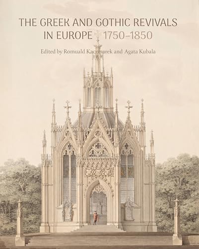 The Greek and Gothic Revivals in Europe 1750-1850